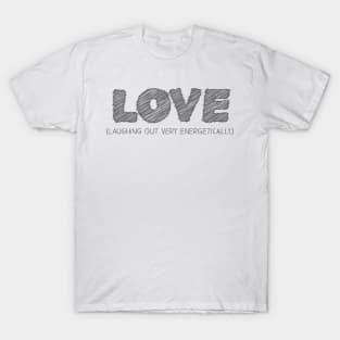 LOVE (Laughing Out Very Energetically) T-Shirt